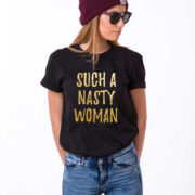 Such a Nasty Woman Shirt, Black/Gold