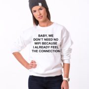 Baby We Don’t Need No Wifi Because I Already Feel The Connection, Wifi Sweatshirt, White/Black