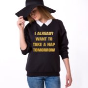 I Already Want to Take a Nap Tomorrow Sweatshirt, Black/Gold