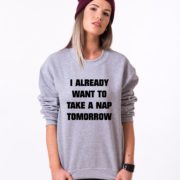 I Already Want to Take a Nap Tomorrow Sweatshirt, Gray/Black