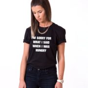 I'm Sorry for What I Said When I was Hungry, Funny Shirt