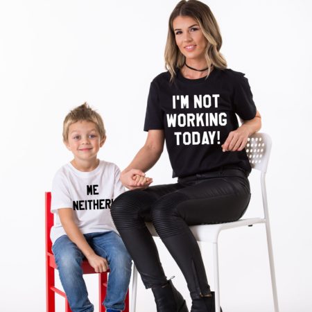 I’m Not Working Today, Me Neither, Matching Mommy and Me Shirts