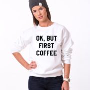 Ok but First Coffee Sweatshirt, White/Black