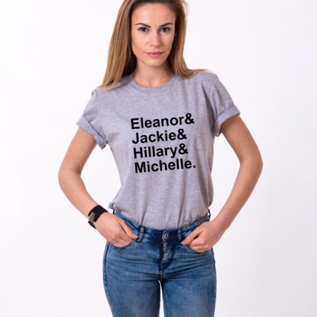 Feminism T-Shirt, Eleanor&Jackie&Hillary&Michelle Shirt