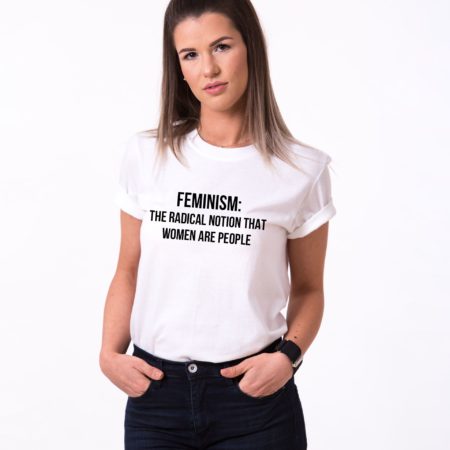 Feminism Shirt, Feminism: the Radical Notion That Women are People