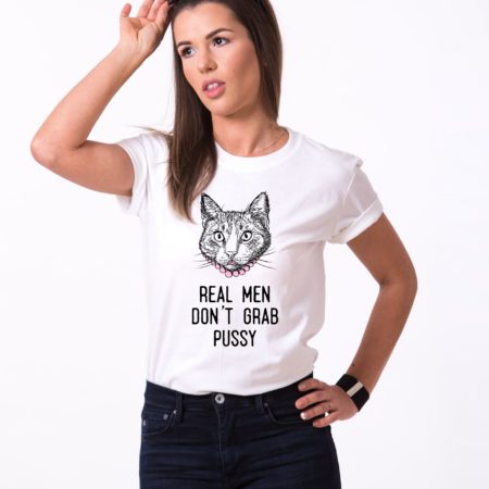 Real Men Don't Grab Pussy Shirt, Single Shirt, Unisex Shirt