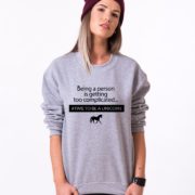 Being a Person is Getting too Complicated, Time to be a Unicorn Sweatshirt, Gray/Black