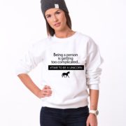 Being a Person is Getting too Complicated, Time to be a Unicorn Sweatshirt, White/Black