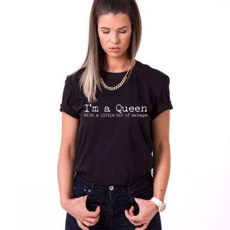 I'm a Queen with a Little Bit of Savage Shirt, UNISEX